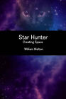 Star Hunter: Creating Space By William Welton - New Copy - 9781496185440