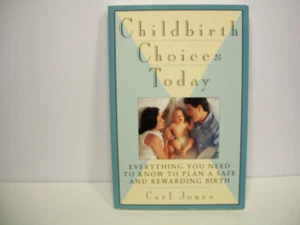 Childbirth Choices Today : Everything You Need to Know to Plan a Safe and Reward - Picture 1 of 1