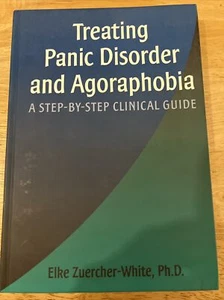 TREATING PANIC DISORDER AND AGORAPHOBIA: A STEP-BY-STEP By Elke Zuercher-white - Bild 1 von 6