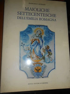 FRANCESCO LIVERANI- MAIOLICHE SETTECENTESCHE  DELL'EMILIA ROMAGNA- - Foto 1 di 1