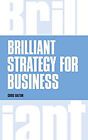 Brilliant Strategy For Business : How To Plan, Implement And Eval
