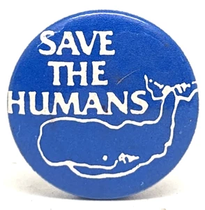 Vtg SAVE THE HUMANS Anti-Environmentalism  ECPS Whale Protest 80's Badge (P2723) - Picture 1 of 4