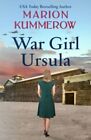 War Girl Ursula: A Bittersweet Novel Of Wwii: 1 (War Girls) By Kummerow, Marion