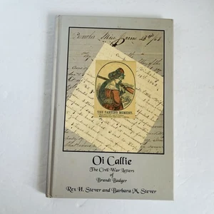 OI CALLIE: Die Bürgerkriegsbriefe von Brandt Badger von Rex & Barbara Stever 2004 - Bild 1 von 15