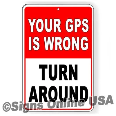 Your GPS Is Wrong Turn Around Metal Sign Or Decal 6 SIZES keep out do not enter - Image 1 of 4