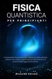 Fisica Quantistica per Principianti: Comprendere l'Incomprensibile: Dalla teoria - Picture 1 of 1