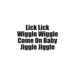 Lick Wiggle Baby Jiggle - Decal Sticker - Multiple Colors & Sizes - ebn3212 - Picture 1 of 20