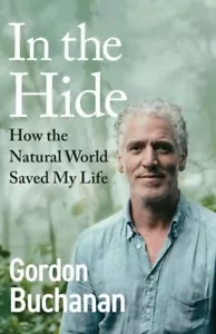 In the Hide: How the Natural World Saved My Life by Gordon Buchanan - Picture 1 of 1