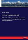 Iron Truss Bridges For Railroads Methods Of Calcul