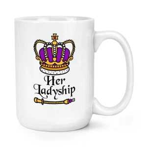 Her Ladyship Crown 15 Unzen große Tasse Tasse Krönung König Charles lustig Mama Geschenk - Bild 1 von 1