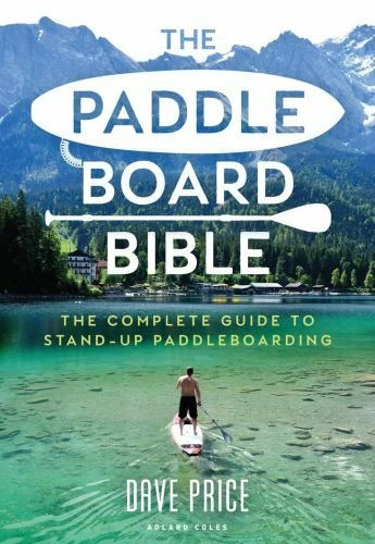 The Paddleboard Bible: The Complete Guide to Stand-Up Paddleboarding [PAPERBACK] - Image 1 of 1