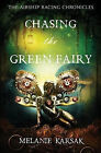 Chasing The Green Fairy The Airship Racing Chronicles By Melanie Karsak   Ne