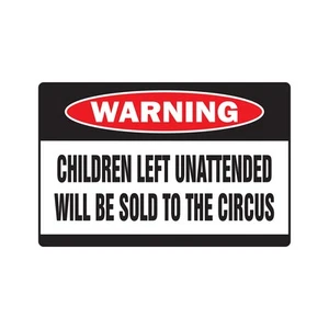 NIÑOS QUE QUEDEN DESATENDIDOS SERÁN VENDIDOS AL CIRCO señal de advertencia o calcomanías - Imagen 1 de 3