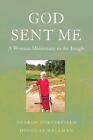 God Sent Me: A Woman Missionary in the Jungle by Sharon Porterfield (English) Pa