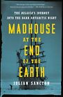 Madhouse at the End of the Earth: The Belgica's Journey into the Dark Antarct...