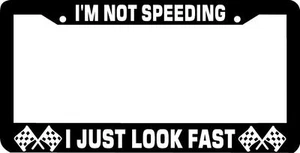 I'M NOT SPEEDING I JUST LOOK FAST funny License Plate Frame - Picture 1 of 1