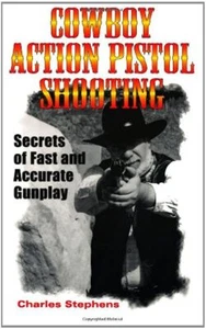 Cowboy Action Pistol Shooting: Secrets of Fast and Accurate Gunplay, Stephens VG - Picture 1 of 1