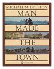 MIDDLETON, MICHAEL (1917-2009) Man made the town / Michael Middleton 1987 Hardco