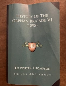 History Of The Orphan Brigade VI Ed Porter Thompson PB Kessinger Library Reprint - Picture 1 of 10