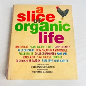 A Slice of Organic Life by Sheherazade Goldsmith - Hardcover - Naturalism - Picture 1 of 15