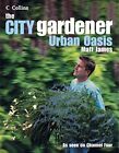 The City Gardener: Urban Oasis by James, Matt Hardback Book The Cheap Fast Free