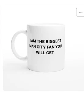 I Am The Biggest Man City Fan You Will Get Mug 12 Oz - Picture 1 of 1