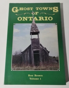 GHOST TOWNS OF ONTARIO by Ron Brown Volume 1 Paperback Cannonbooks 1984 - Imagen 1 de 12