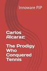 Carlos Alcaraz: Cudowny, który podbił tenis autorstwa Innoware Pjp książka w formacie kieszonkowym
