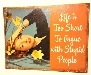 Sign Life is too Short to Argue with Stupid People Metal Collectib 12 1/2x16 New - Picture 1 of 4