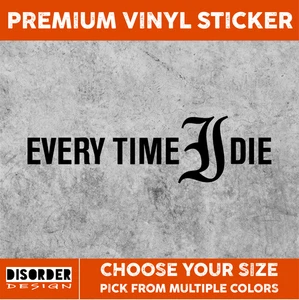 EVERY TIME I DIE [VINYL STICKER]-for Car WINDOW-LAPTOP-FOLDER-YOU PICK COLR/SIZE - Bild 1 von 6