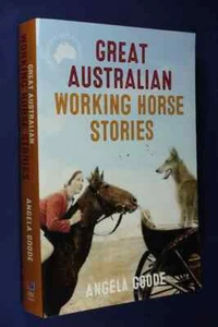 GREAT AUSTRALIAN WORKING HORSE STORIES Angela Goode AUSSIE HORSEY YARNS BOOK - Picture 1 of 12