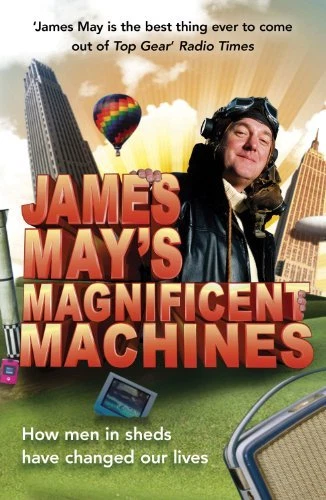 James May's Magnificent Machines: How men in sheds have changed our lives,James - Image 1 of 1