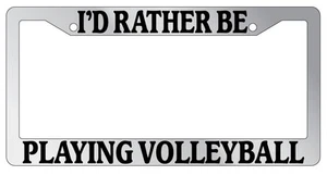 Chrome METAL License Plate Frame I'D RATHER BE PLAYING VOLLEYBALL Auto Accessory - Picture 1 of 1