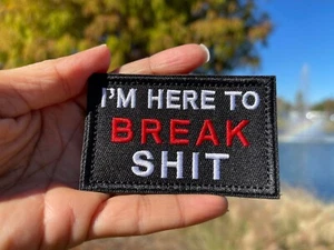 I’m Here To Break Sh*t Funny Hook And Loop Tactical Military Morale Patch USA - Picture 1 of 3