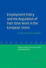 Employment Policy and the Regulation of Part-time Work in the European Union: A 