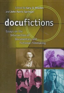 Docufictions: Essays On The Intersection Of Documentary And Fictional Filmmaking - Picture 1 of 1