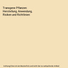 Transgene Pflanzen: Herstellung, Anwendung, Risiken und Richtlinien, Brandt, Pet