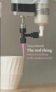 The Real Thing -essays on making in the modern world by Tanya Harrod - Picture 1 of 1