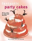 Fantastic Party Cakes: 20 Fun Cakes to Make and Decorate, Wilkinson, Allison, Us