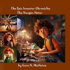 The Epic Inventor Chronicles: The Noogie-Nator By Cora N. Mistletoe Paperback Bo