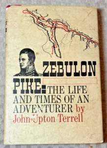 John Upton Terrell ZEBULON PIKE : The Life and Times of an Adventurer - 1968 - Foto 1 di 6