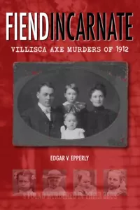 Fiend Incarnate: Villisca Axe Murders of 1912 Paperback - 2021 by Edgar V. Ep... - Picture 1 of 1