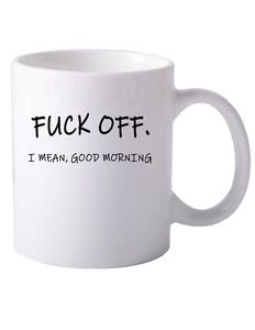 Fck Off I Mean Good Morning Mug Funny Sarcastic Mug Snarky Gifts Rude Mug Mean - Picture 1 of 1