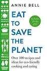 Eat to Save the Planet: Over 100 Recipes and Ideas for Eco-Friendly Cooking and