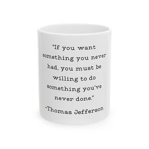 Thomas Jefferson Quote  Mug  Never Had Never Done  White  Coffee Cup 11oz  Gifts - Picture 1 of 6