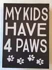 'My Kids Have 4 Paws? Pet Dog Cat Sign Shelf Sitter Wood Wooden New