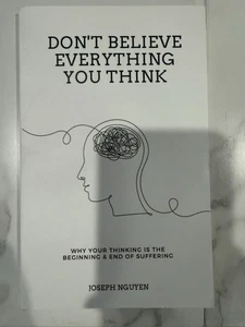 Don't Believe Everything You Think Why Your Thinking Is The Beginning - Picture 1 of 2