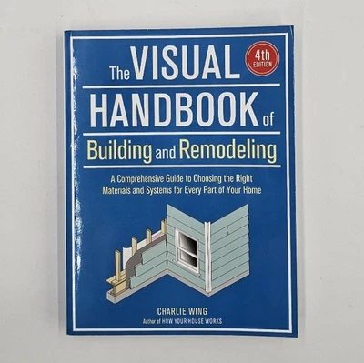 The Visual Handbook of Building & Remodeling 4th Ed by Charlie Wing | PB LN - Image 1 of 4
