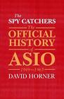 The Spy Catchers: The Official History Of Asio, 1949-1963 By David Horner (Engli
