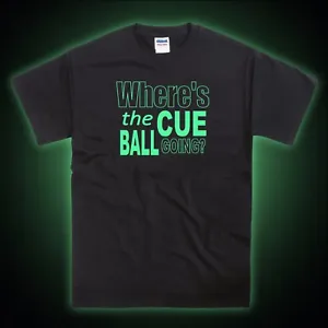 Snooker - Where's The Cue Ball Going Glow in the Dark T-Shirt - Picture 1 of 3